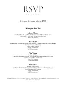 Spring + Summer Menu 2012 Breakfast Prix Fixe Spring Classic Breakfast Biscuits, Muffins, Mini Croissants, and Pecan Sticky Buns Mini Yogurt Parfait with Homemade Granola $8.95 per person