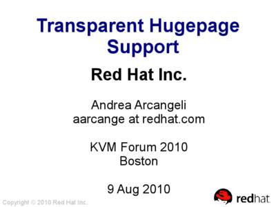 Transparent Hugepage Support Red Hat Inc. Andrea Arcangeli aarcange at redhat.com KVM Forum 2010