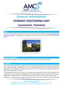 General Information DYNAMIC POSITIONING UNIT Launceston, Tasmania VENUE The course will be held at the AMC Search DP Unit at the Australian Maritime College, Newnham Drive, Newnham, TAS[removed]Participants are requested t