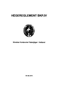 HEGEREGLEMENT BKPJV  Bündner Kantonaler Patent jäger - Verband 08. Mai 2010