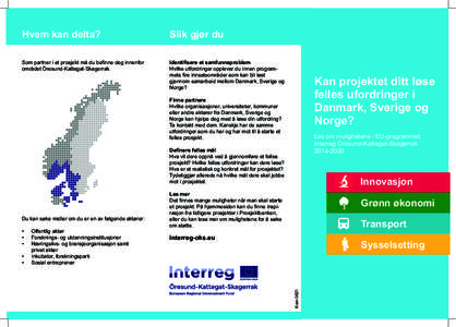 Hvem kan delta?  Slik gjør du Som partner i et prosjekt må du befinne deg innenfor området Öresund-Kattegat-Skagerrak.