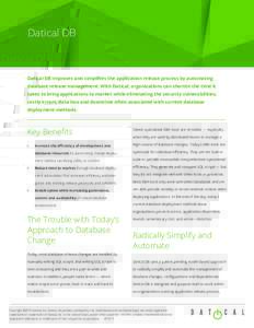 Datical DB  Datical DB improves and simplifies the application release process by automating database release management. With Datical, organizations can shorten the time it takes to bring applications to market while el