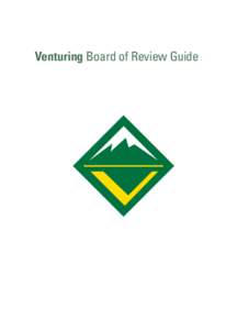Venturing Board of Review Guide  The Purpose of Venturing and Its Boards of Review What Is Venturing? Imagine racing down a river through Class 3 rapids, climbing to the top of the highest mountain, performing in front 