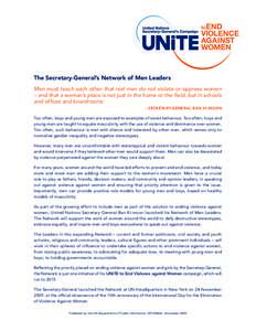 The Secretary-General’s Network of Men Leaders Men must teach each other that real men do not violate or oppress women – and that a woman’s place is not just in the home or the field, but in schools and offices and