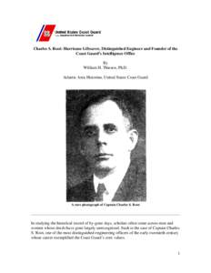 Charles S. Root: Hurricane Lifesaver, Distinguished Engineer and Founder of the Coast Guard’s Intelligence Office By William H. Thiesen, Ph.D. Atlantic Area Historian, United States Coast Guard