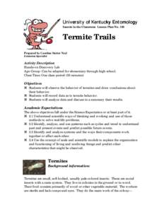 University of Kentucky Entomology Insects in the Classroom Lesson Plan No. 103 Termite Trails Prepared by Caroline Stetter Neel Extension Specialist