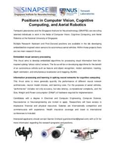 Positions in Computer Vision, Cognitive Computing, and Aerial Robotics Temasek Laboratories and the Singapore Institute for Neurotechnology (SINAPSE) are recruiting talented individuals to work in the fields of Computer 