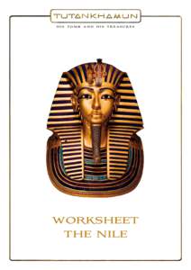 1 h i s t om b a n d h i s t r e a s u r e s Worksheet The Nile Developed by Facts & Files Historisches Forschungsinstitut Berlin, www.factsandfiles.com for TUTANKHAMUN – HIS TOMB AND HIS TREASURES, © 2008