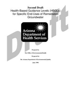 Second Draft Health-Based Guidance Levels (HBGLs) for Specific End-Uses of Remediated Groundwater  Prepared by