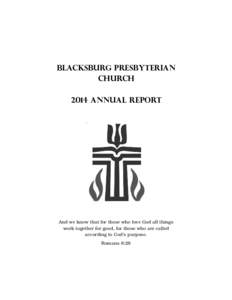 Blacksburg Presbyterian Church 2014 Annual Report And we know that for those who love God all things work together for good, for those who are called