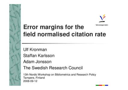 Error margins for the field normalised citation rate Ulf Kronman Staffan Karlsson Adam Jonsson The Swedish Research Council