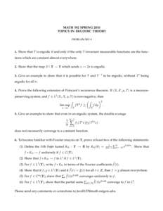 MATH 592 SPRING 2010 TOPICS IN ERGODIC THEORY PROBLEM SET 4 1. Show that T is ergodic if and only if the only T-invariant measurable functions are the functions which are constant almost everywhere. 2. Show that the map 