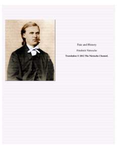 Fate and History Friedrich Nietzsche Translation © 2012 The Nietzsche Channel. 