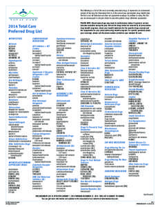 The following is a list of the most commonly prescribed drugs. It represents an abbreviated version of the drug list (formulary) that is at the core of your prescription-drug benefit plan. The list is not all-inclusive a