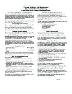 Pioneer S-Series Turf Equipment  2 Year Limited Commercial Warranty 4 Year or 500 Hours Limited Consumer Warranty General Warranty Conditions and Products Covered Exmark Mfg. Co. Inc. and its affiliate, Exmark Warranty C