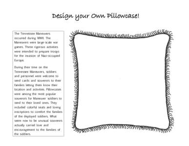 Design your Own Pillowcase! The Tennessee Maneuvers occurred during WWII. The Maneuvers were large-scale war games. These rigorous activities were intended to prepare troops