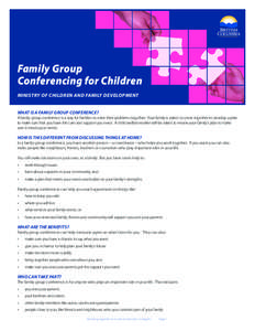 Family Group Conferencing for Children Ministry of Children and Family Development What is a family group conference?  A family group conference is a way for families to solve their problems together. Your family is aske