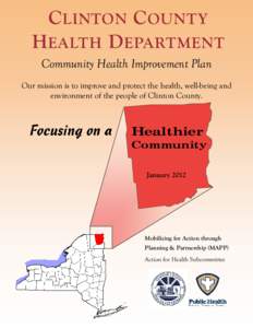 C LINTON C OUNTY H EALTH D EPARTMENT Community Health Improvement Plan Our mission is to improve and protect the health, well-being and environment of the people of Clinton County.