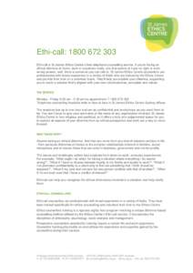 Ethi-call: [removed]Ethi-call is St James Ethics Centre’s free telephone counselling service. If you’re facing an ethical dilemma at home, work or anywhere really, one that seems to have no right or even wrong an