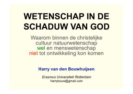 WETENSCHAP IN DE SCHADUW VAN GOD Waarom binnen de christelijke cultuur natuurwetenschap wel en menswetenschap niet tot ontwikkeling kon komen