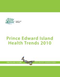 Prince Edward Island Health Trends 2010 Epidemiology Team: Crystal Bell Connie Cheverie