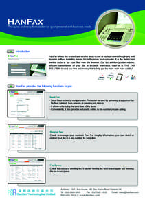 The quick and easy fax solution for your personal and business needs  Introduction HanFax allows you to send and receive faxes to one or multiple users through any web browser, without installing special fax software on 