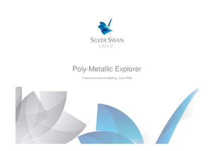 Poly-Metallic Explorer Proactive Investors Meeting, June 2009 Disclaimer All statements other than historical fact, contained in this presentation constitute “forward-looking statements” and are based on reasonable 