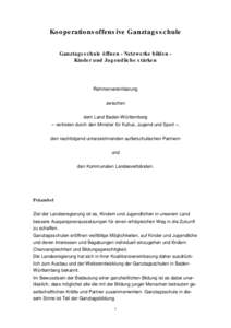 Ko o pe ratio ns offens ive Ganztag s s c hule Ganztag s s c hule ö ffne n - Ne tzwe rke bilde n Kinde r und Jug e ndlic he s tärke n Rahmenvereinbarung zwischen dem Land Baden-Württemberg