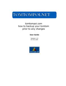 tomtompoi.com how to backup your tomtom prior to any changes User Guide Version 1.0 6th Feb 2006