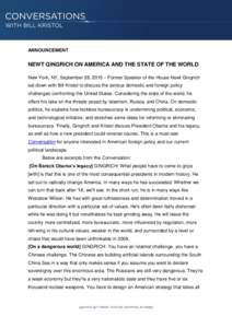 ANNOUNCEMENT  NEWT GINGRICH ON AMERICA AND THE STATE OF THE WORLD New York, NY, September 28, 2015 – Former Speaker of the House Newt Gingrich sat down with Bill Kristol to discuss the serious domestic and foreign poli