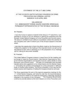 STATEMENT OF THE G-77 AND CHINA AT THE ELEVENTH UNITED NATIONS CONGRESS ON CRIME PREVENTION AND CRIMINAL JUSTICE BANGKOK[removed]APRIL 2005 DELIVERED BY H.E. AMBASSADOR THOMAS AQUINO SAMODRA SRIWIDJAJA,
