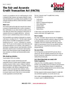 FA C T S H E E T  The Fair and Accurate Credit Transaction Act (FACTA) Created as an amendment to the Fair Credit Reporting Act, FACTA is designed to help consumers and company employees combat