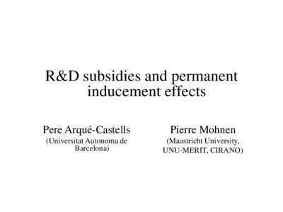 R&D subsidies and permanent inducement effects Pere Arqué-Castells Pierre Mohnen