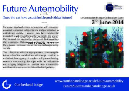 Future Automobility Does the car have a sustainable and ethical future? A Cumberland Lodge Colloquium Event  2nd June 2014