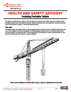 HEALTH AND SAFETY ADVISORY Hoisting Portable Toilets On certain construction projects, such as high-rise construction, there may be a need to hoist portable toilets from one level to another. Some manufacturers and suppl