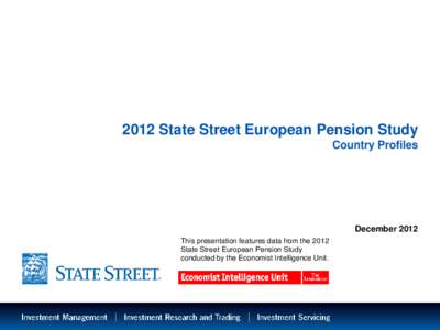 2012 State Street European Pension Study Country Profiles December 2012 This presentation features data from the 2012 State Street European Pension Study
