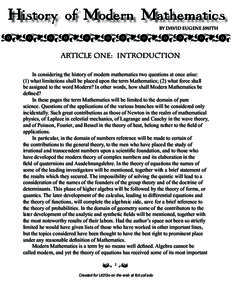 In considering the history of modern mathematics two questions at once arise: (1) what limitations shall be placed upon the term Mathematics; (2) what force shall be assigned to the word Modern? In other words, how shall