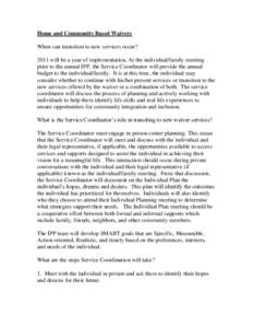 Home and Community Based Waivers When can transition to new services occur? 2011 will be a year of implementation. At the individual/family meeting prior to the annual IPP, the Service Coordinator will provide the annual