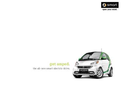 get amped. the all-new smart electric drive. let us plug you in. we’re overwhelmingly excited to talk about our all-new smart electric drive, so get ready to ride the lightning, feel the power, taste the electricity (