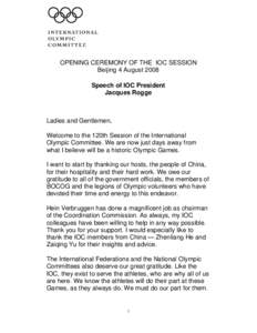OPENING CEREMONY OF THE IOC SESSION Beijing 4 August 2008 Speech of IOC President Jacques Rogge  Ladies and Gentlemen,