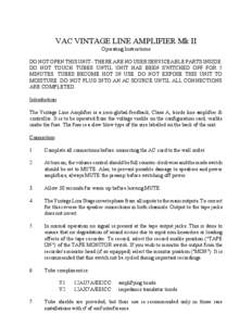 VAC VINTAGE LINE AMPLIFIER Mk II Operating Instructions DO NOT OPEN THIS UNIT - THERE ARE NO USER SERVICEABLE PARTS INSIDE. DO NOT TOUCH TUBES UNTIL UNIT HAS BEEN SWITCHED OFF FOR 5 MINUTES. TUBES BECOME HOT IN USE. DO N