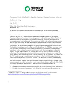 Comments by Friends of the Earth U.S. Regarding Transatlantic Trade and Investment Partnership Via Electronic Filing May 10, 2013 Office of the United States Trade Representative Washington, D.C. Re: Request for Comments