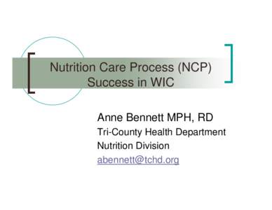 Nutrition Care Process (NCP) Success in WIC Anne Bennett MPH, RD Tri-County Health Department Nutrition Division [removed]