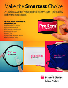 Make the Smartest Choice An Eckert & Ziegler Flood Source with ProKem™ Technology is the smartest choice. Eckert & Ziegler Flood Source products deliver: • Highest product quality