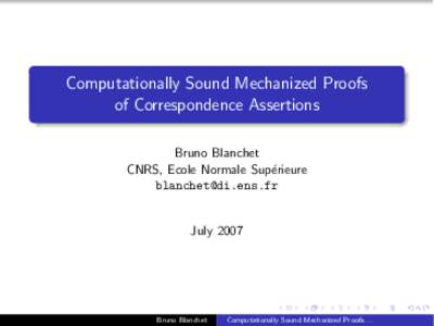 Computationally Sound Mechanized Proofs of Correspondence Assertions Bruno Blanchet CNRS, Ecole Normale Sup´erieure  July 2007