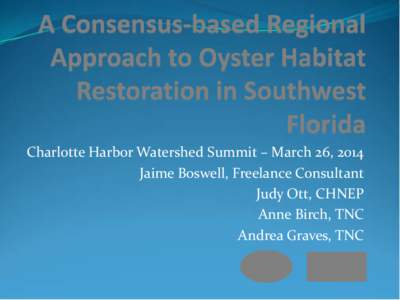 Charlotte Harbor Watershed Summit – March 26, 2014 Jaime Boswell, Freelance Consultant Judy Ott, CHNEP Anne Birch, TNC Andrea Graves, TNC