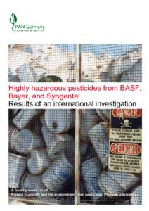 Highly hazardous pesticides from BASF, Bayer, and Syngenta! Results of an international investigation A healthy world for all. Protect humanity and the environment from pesticides. Promote alternatives.