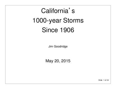 California’s 1000-year Storms Since 1906 Jim Goodridge  May 20, 2015
