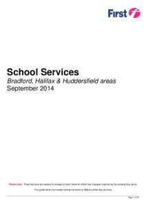 School Services Bradford, Halifax & Huddersfield areas September 2014 Please note: These services are subject to change at short notice to reflect any changes required by the schools they serve This guide does not includ