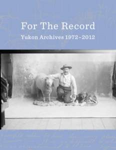 For The Record Yukon Archives 1972–2012 For The Record Yukon Archives 1972–2012